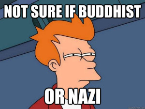 I am a Buddhist Nazi
