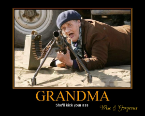 Grandma.  She’ll Kick Your Ass