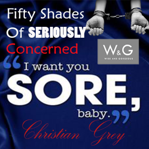 50 Shades of…Seriously Concerned