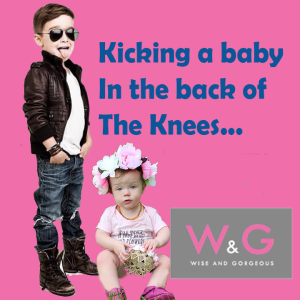 Kicking a Baby in the Back of the Knees