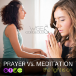 Prayer Vs Meditation… Which is Better? The fight is on.
