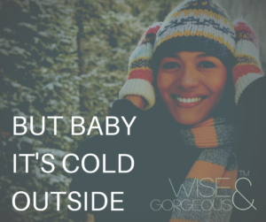 But baby, it’s cold outside