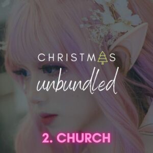 Christmas Unbundled – 2. Church
