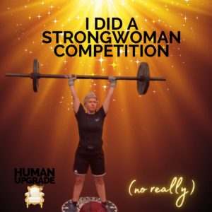 I did a Strong Woman Competition – (no really)