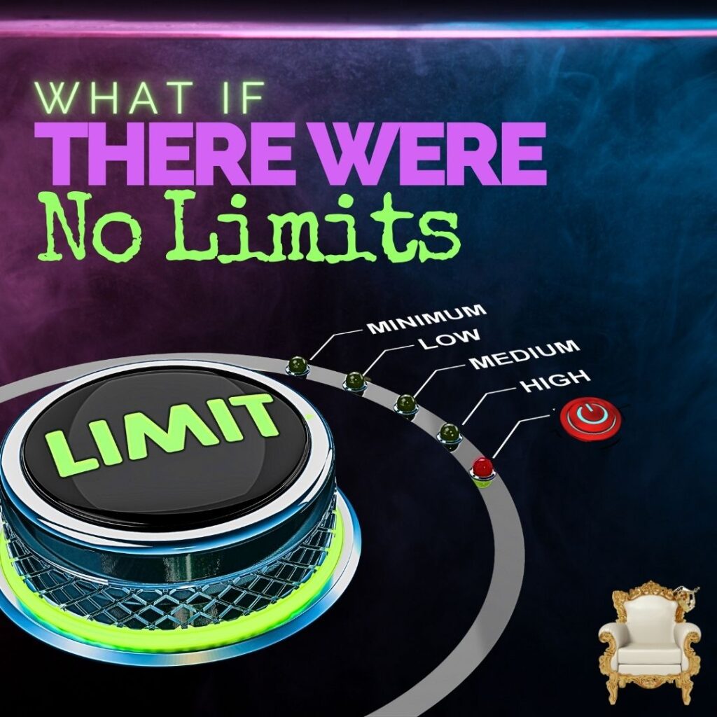 What if there were no limits?
